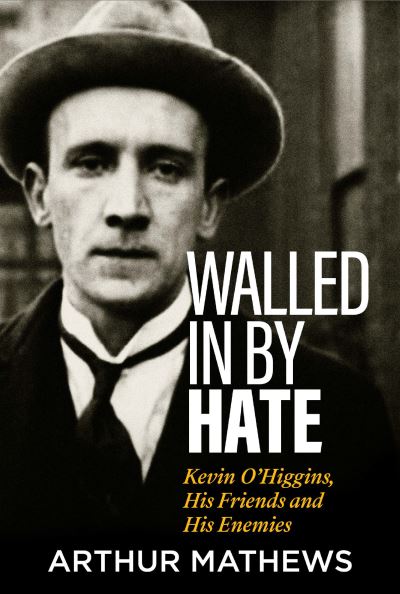Walled in by Hate: The Friends and Enemies of Kevin O'Higgins